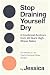 Stop Draining Yourself Dry:...
