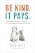 Be Kind. It Pays.: The Hidd...