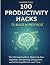 100 Productivity Hacks to Build Hyperfocus by Ironmind Press