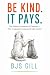 Be Kind. It Pays.: The Hidd...