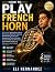 HOW TO PLAY FRENCH HORN: A ...