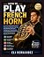 HOW TO PLAY FRENCH HORN: A ...