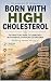 BORN WITH HIGH CHOLESTEROL ...