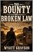 The Bounty of Broken Law by Wyatt Grayson