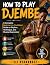 HOW TO PLAY DJEMBE: A Compl...