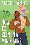 How To Rein In A Minotaur? by Alice Fiamma