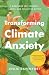Transforming Climate Anxiety by Leslie Davenport