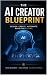 The AI Creator Blueprint: D...