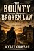 The Bounty of Broken Law by Wyatt Grayson