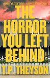 The Horror You Left Behind by T. P. Theyson