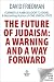 The Future of Judaism: A Wa...
