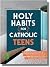 Holy Habits for Catholic Te...
