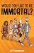 Would You Like to Be Immortal? by Al Twostones