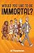 Would You Like to Be Immortal? by Al Twostones
