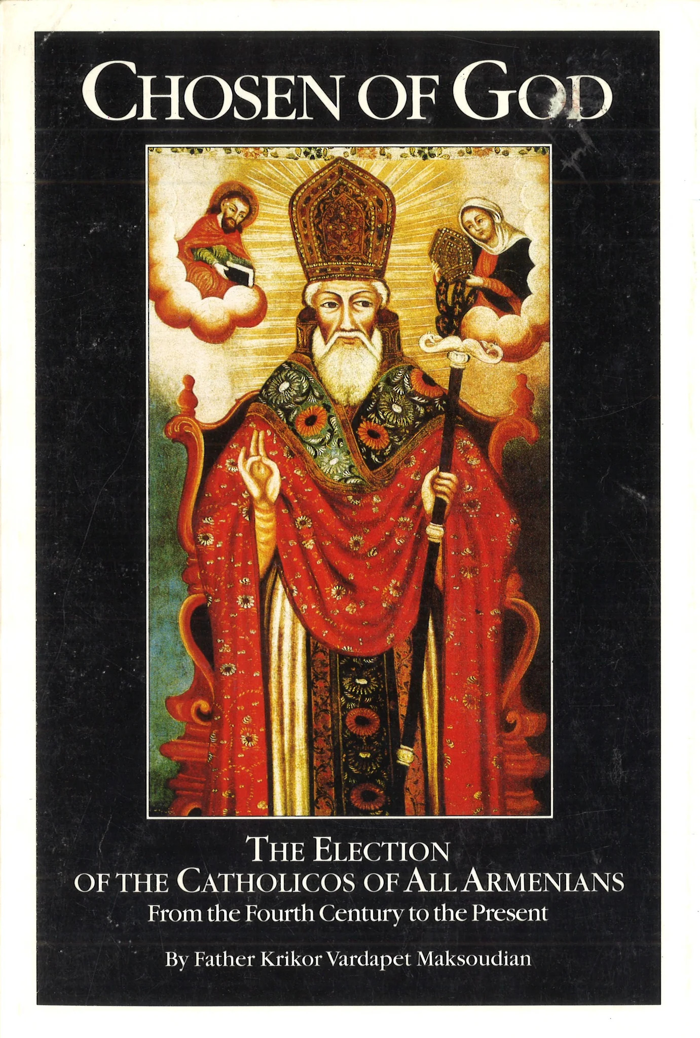 Chosen of God: The Election of the Catholicos of All Armenians from the Fourth Century to the Present