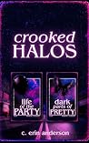 Crooked Halos: Books 1 - 2: Life of the Party & Dark Parts of Pretty Crooked Halos: Books 1 - 2: Life of the Party & Dark Parts of Pretty