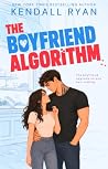 The Boyfriend Algorithm by Kendall Ryan The Boyfriend Algorithm by Kendall Ryan