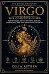 Virgo: The Complete Guide: Personality, Relationships, Career, Symbolism, and the Astrology of Virgo (THE ZODIAC COLLECTION)