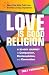 Love Is Good Religion