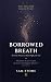 Borrowed Breath: The First ...