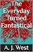 The Everyday Turned Fantast...
