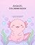 Axolotl Coloring Book for K...