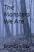 The Monsters We Are by Brandon Ray