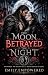 The Moon Betrayed the Night...