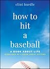How to Hit a Baseball: A Book About Life Disguised as a Book About Hitting