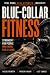Blue-Collar Fitness: 15 Yea...