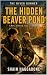 THE HIDDEN BEAVER POND: THE...