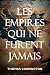 Les empires qui ne furent j...