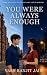 YOU WERE ALWAYS ENOUGH