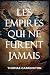 Les empires qui ne furent j...
