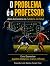 O Problema é o Professor: Além do Exercício no Futebol e no Futsal: Como Desenvolver Jogadores Inteligentes, Criativos e Eficazes (Portuguese Edition)