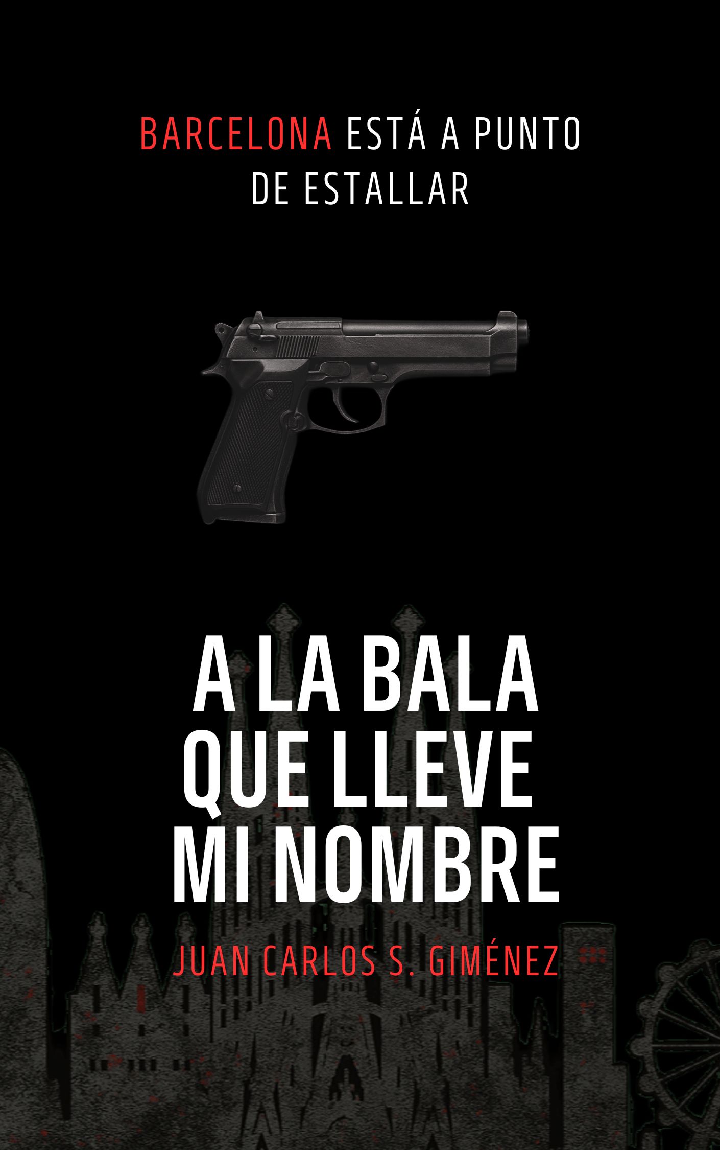 A la bala que lleve mi nombre: Thriller policíaco y suspense ambientado en Barcelona (Thriller / Novela Negra / Suspense) (Spanish Edition)