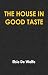 THE HOUSE IN GOOD TASTE