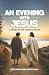 An Evening With Jesus: A No...