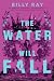 The Water Will Fall
