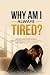 Why Am I Always Tired?: Und...