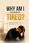 Why Am I Always Tired?: Understand Your Fatigue, Identify What Is Draining Your Energy, and Know What to Do Next.