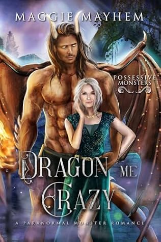 Dragon Me Crazy: A Paranormal Monster Romance (Possessive Monsters Book 12)