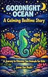 Goodnight Ocean: A Journey to Discover Sea Animals for Kids (Discover & Dream - Storybooks for Kids)