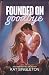 Founded on Goodbye by Kat Singleton Founded on Goodbye by Kat Singleton