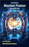Nuclear Fusion: Taming the Sun