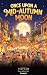 Once Upon a Mid-Autumn Moon...