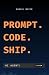 Prompt. Code. Ship.: Mit Cl...