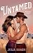 Untamed: A Spicy Small Town Cowboy Romance (Wild Sage Ranch Book 1)