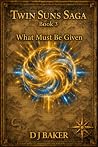 What Must Be Given (Twin Suns Saga Book 3)