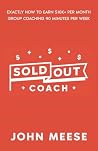 SOLD OUT Coach: Exactly How to Earn $10K+ per Month Group Coaching 90 Minutes per Week